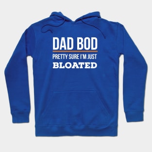 Dad Bod Pretty Sure I’m Just Bloated Hoodie